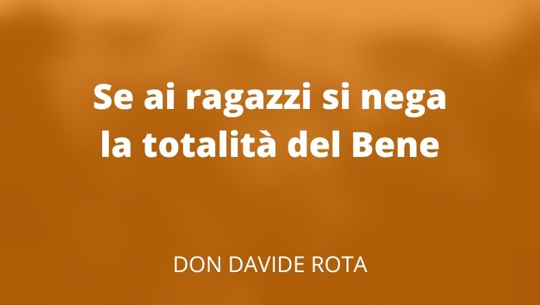 Se ai ragazzi si nega la totalità del Bene