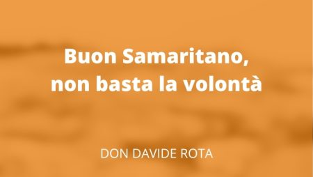 Buon Samaritano, non basta la volontà
