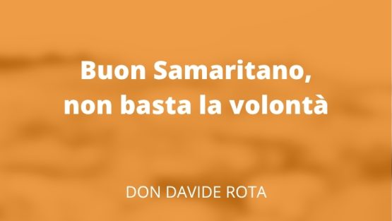 Buon Samaritano, non basta la volontà