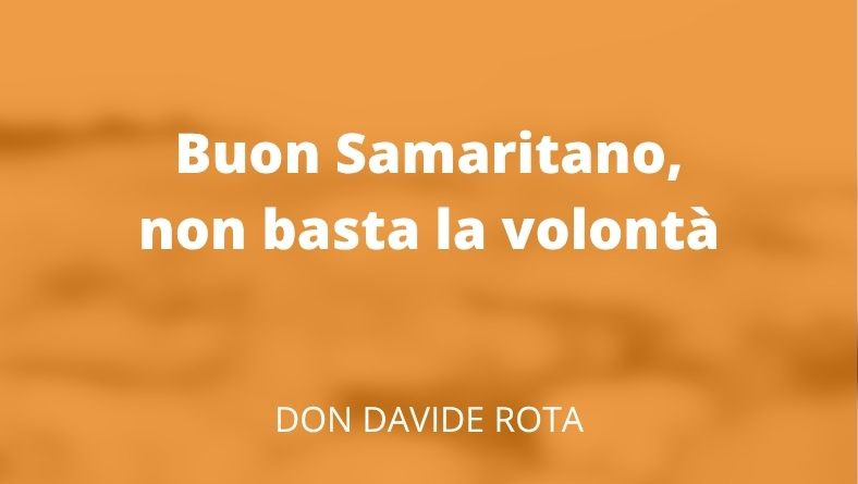 Buon Samaritano, non basta la volontà