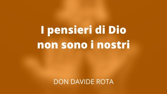 I pensieri di Dio non sono i nostri