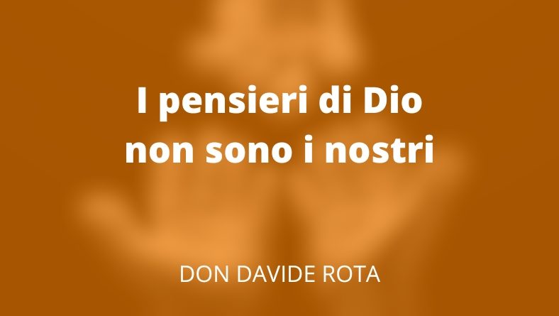 I pensieri di Dio non sono i nostri