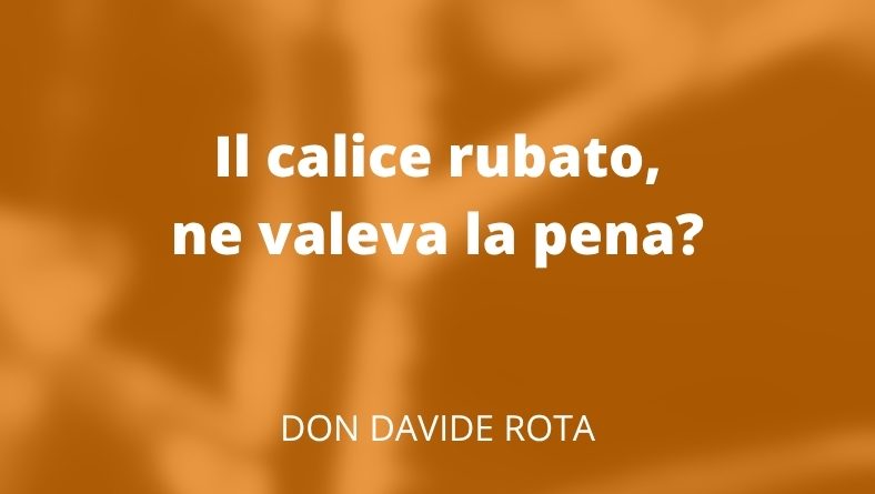 Il calice rubato, ne valeva la pena?