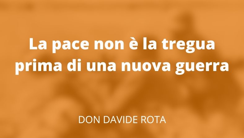La pace non è la tregua prima di una nuova guerra