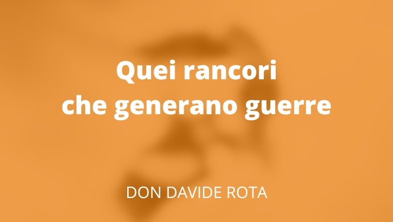 Quei rancori che generano guerre