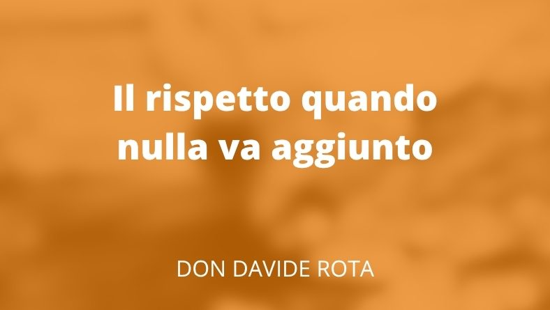 Il rispetto quando nulla va aggiunto